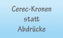 Cerec-Kronen statt Abdrücke